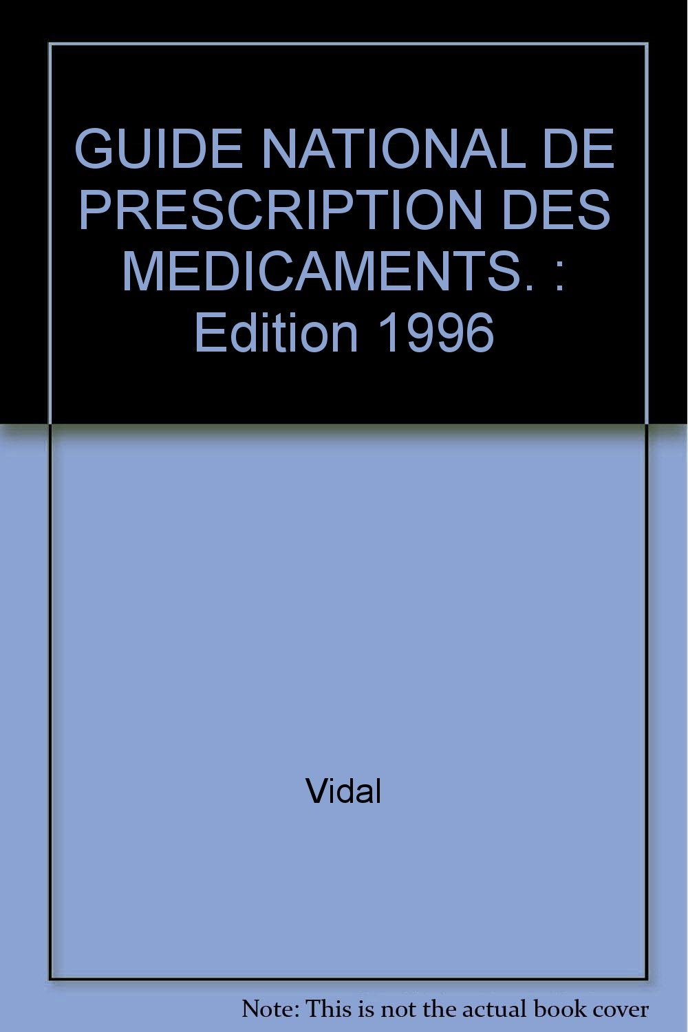 GUIDE NATIONAL DE PRESCRIPTION DES MEDICAMENTS.: Edition 1996