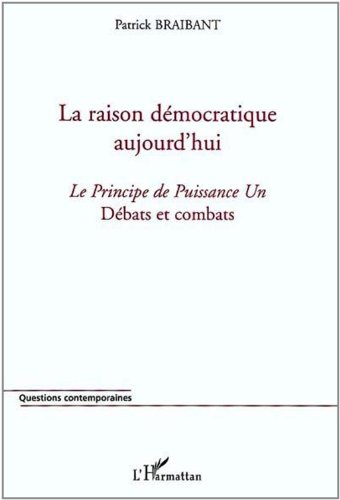 La raison démocratique aujourd'hui : le principe de puissance un : débats et combats