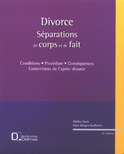 Divorce : séparations de corps et de fait : conditions, procédure, conséquences, contentieux de l'ap