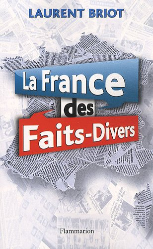La France des faits-divers : histoires insolites de la presse régionale