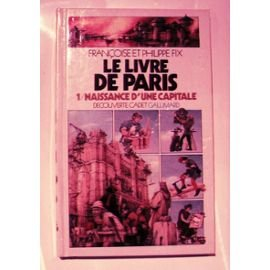 Le Livre de Paris. Vol. 1. Naissance d'une capitale