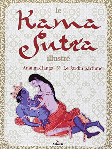Le Kama sutra illustré. Ananga Ranga. Le jardin parfumé