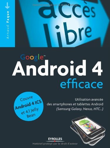 Google Android 4 efficace : utilisation avancée des smartphones Google Android (Samsung Galaxy, Nexu - Arnaud Faque