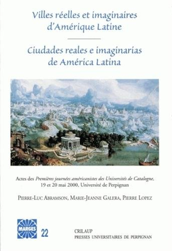 Villes réelles et imaginaires d'Amérique Latine : Ciutades reales e imaginarias de America Latina : 