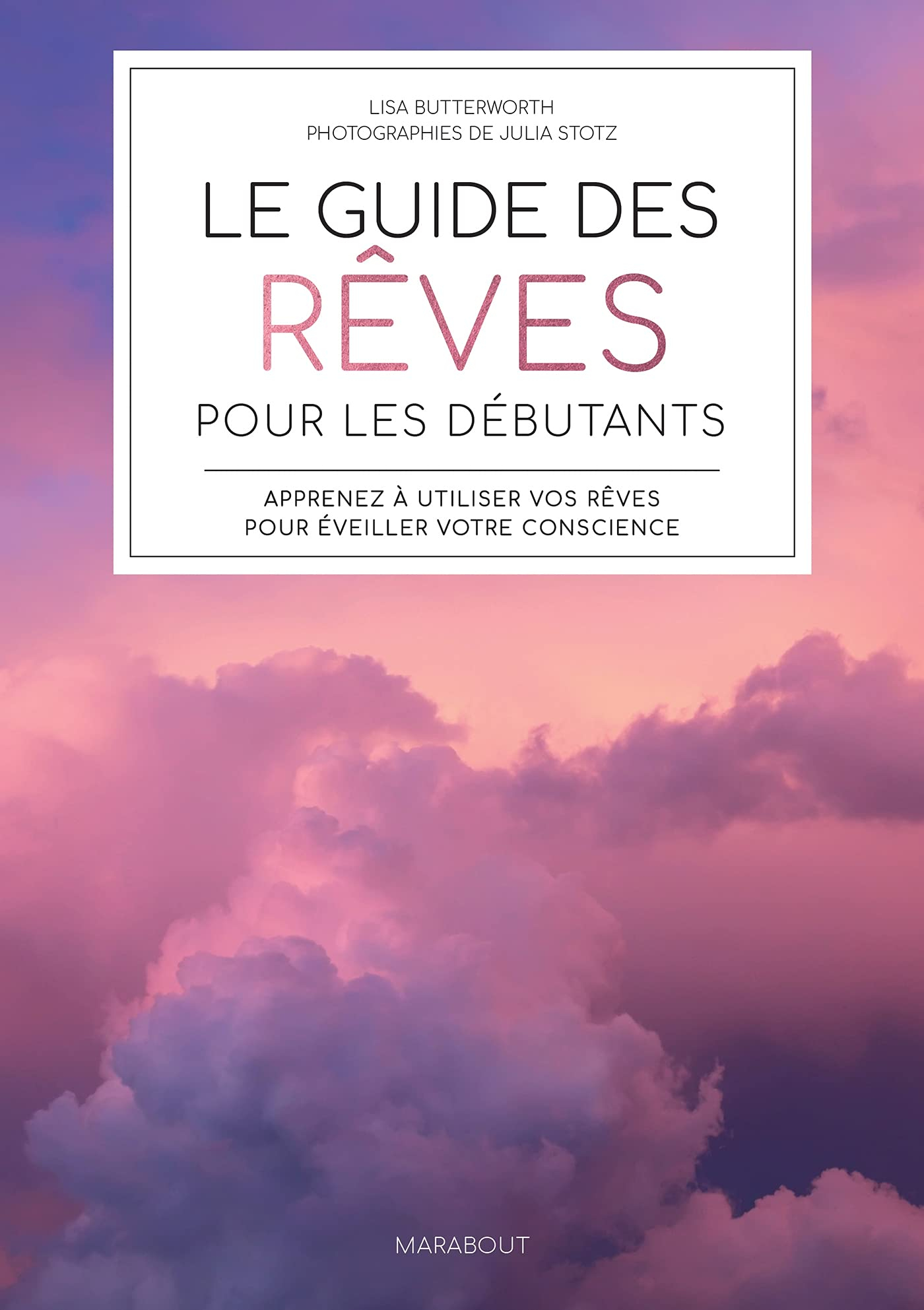 Le guide des rêves pour les débutants : apprenez à utiliser vos rêves pour éveiller votre conscience