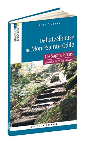 Les sapins bleus : circuits dans les Vosges. Vol. 2005. De Lutzelhouse au Mont-Sainte-Odile