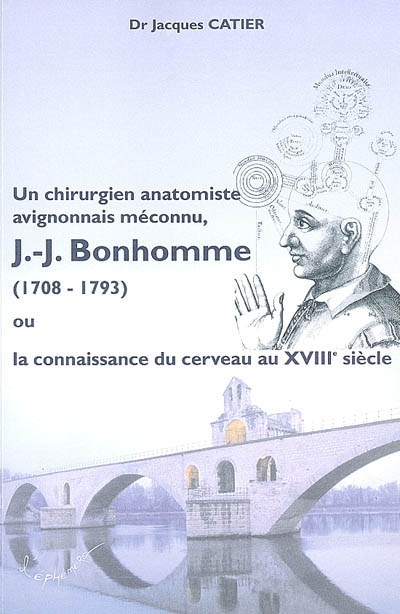 J.-J. Bonhomme (1708-1793) ou La connaissance du cerveau au XVIIIe siècle : un chirurgien anatomiste