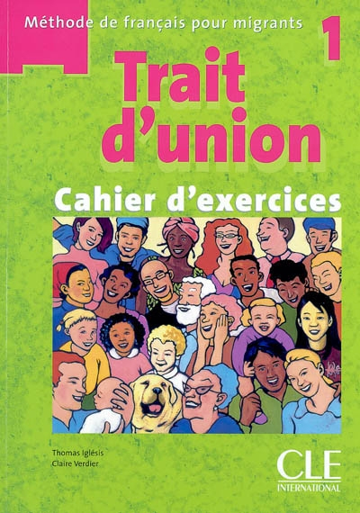 Trait d'union : méthode de français pour migrants 1 : cahier d'exercices