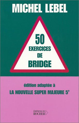 50 exercices de bridge : édition adaptée à la nouvelle super majeure 5e