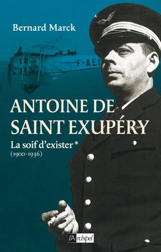 Antoine de Saint-Exupéry. Vol. 1. La soif d'exister : 1900-1936