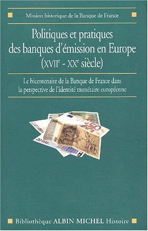 Politiques et pratiques des banques d'émission en Europe (XVIIe-XXe siècle) : le bicentenaire de la 