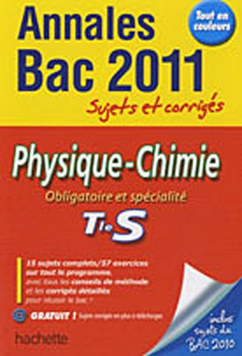 Physique-chimie, obligatoire et spécialité, terminale S : annales bac 2011, sujets et corrigés
