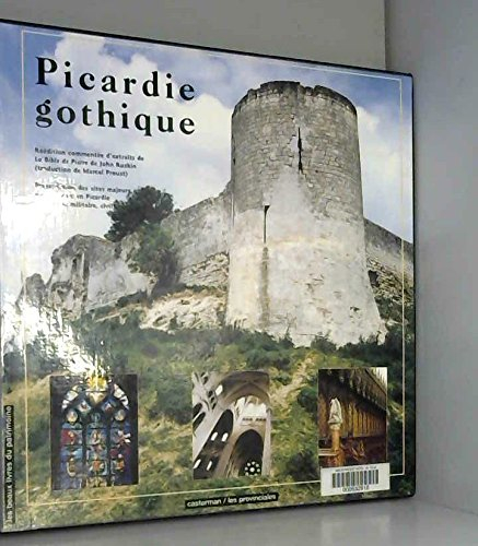 picardie gothique... : présentation des sites majeurs du gothique en picardie, religieux, militaire,