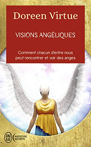 Visions angéliques : comment chacun d'entre nous peut rencontrer et voir des anges