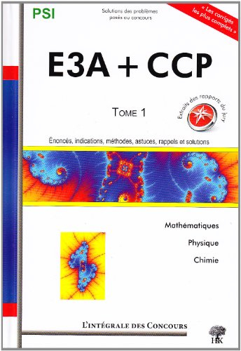 E3A + CCP. Vol. 1. Mathématiques, physique et chimie : énoncés, indications, méthodes, astuces, rapp