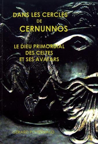 Dans les cercles de Cernunnos: Le dieu primordial des Celtes et ses avatars