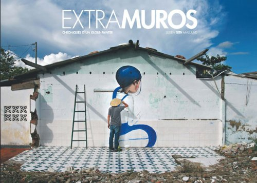 Extramuros : chroniques d'un globe-painter