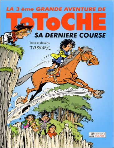 Les grandes aventures de Totoche. Vol. 3. Sa dernière course