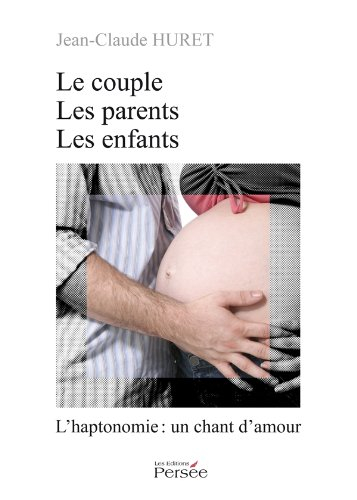 le couple, les parents, les enfants - l'haptonomie : un chant d'amour