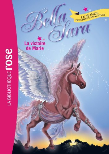 Bella Sara : le monde des chevaux magiques. Vol. 3. La victoire de Marie