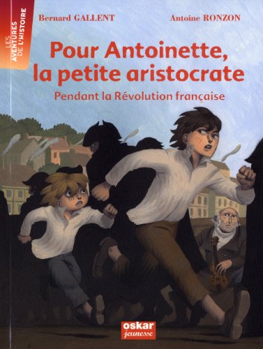 Pour Antoinette, la petite aristocrate : pendant la Révolution française