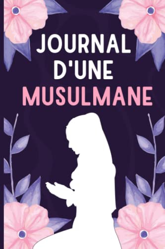 Journal d'une Musulmane: Prières et Invocations - Hadith du jour - Lecture du Coran - Réflexions et 