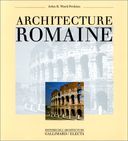 Architecture romaine - John Bryan Ward-Perkins