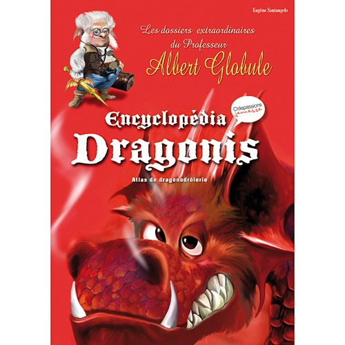 Encyclopedia dragonis : atlas de dragonodrôlerie : les dossiers extraordinaires du professeur Albert