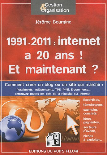 1991-2011 : internet a 20 ans ! Et maintenant ? : créer un blog ou un site qui marche : éléments pra