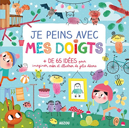 Je peins avec mes doigts : + de 65 idées pour imaginer, créer et illustrer de jolis décors