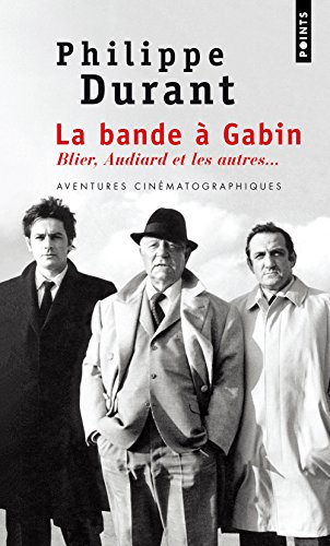 La bande à Gabin : Blier, Audiard et les autres... : aventures cinématographiques