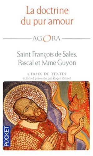 La doctrine du pur amour : saint François de Sales, Pascal et Mme Guyon