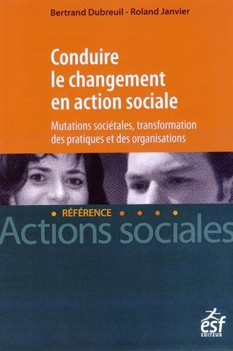 Conduire le changement en action sociale : mutations sociétales, transformation des pratiques et des