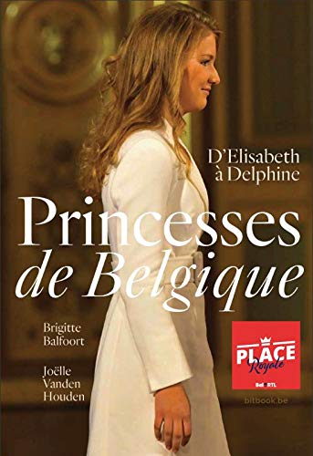 Princesses de Belgique : d'Elisabeth à Delphine