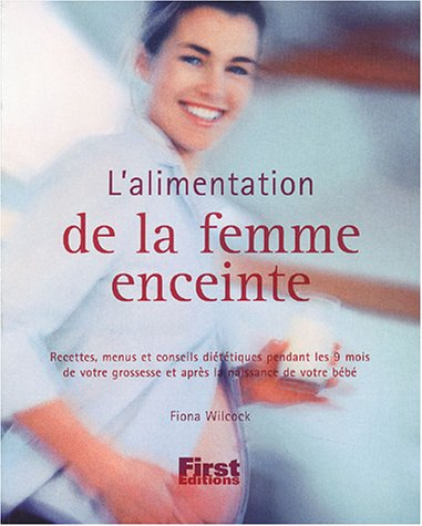 L'alimentation de la femme enceinte : recettes, menus et conseils diététiques pendant les 9 mois de 