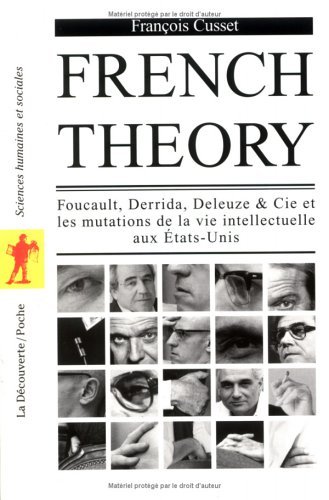 French theory : Foucault, Derrida, Deleuze & Cie et les mutations de la vie intellectuelle aux Etats