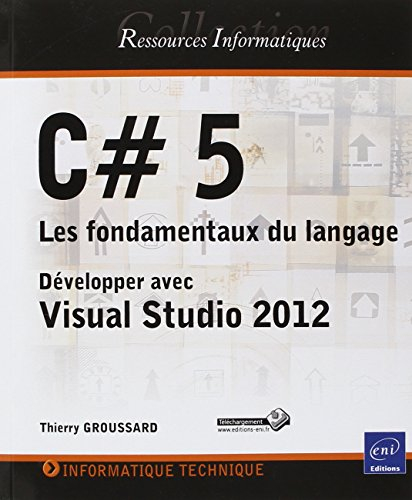 C# 5 : les fondamentaux du langage : développer avec Visual Studio 2012