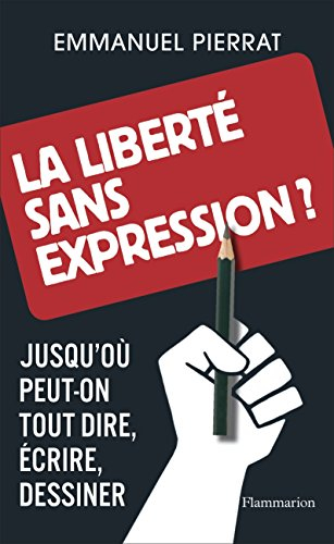 La liberté sans expression ? : jusqu'où peut-on tout dire, écrire, dessiner