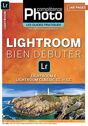Compétence photo, hors série : les guides pratiques. Lightroom : bien débuter : Lightroom 6, Lightro