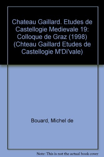 château gaillard : tome xix, actes du colloque intenational tenu à graz (autriche) 22-29 août 1998