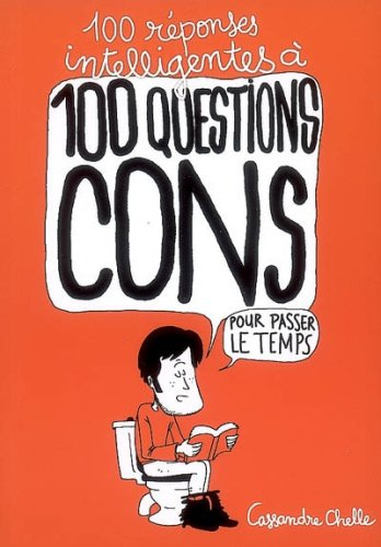 100 réponses intelligentes à 100 questions cons. Pour passer le temps