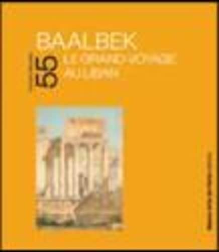Baalbek : le grand voyage au Liban : exposition, Beaux-Arts de Paris, Cabinet des dessins Jean Bonna