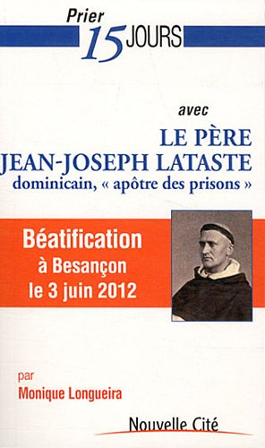 Prier 15 jours avec le père Jean-Joseph Lataste, dominicain, apôtre des prisons