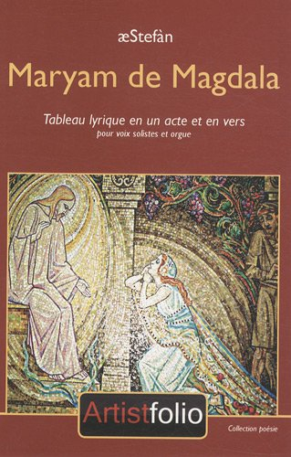 Maryam de Magdala : tableau lyrique en un acte et en vers, pour voix solistes et orgue