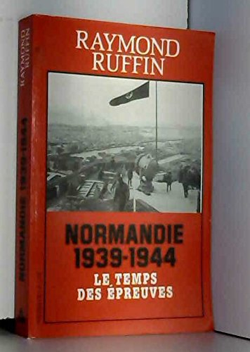 Normandie 1939-1944 : le temps des épreuves