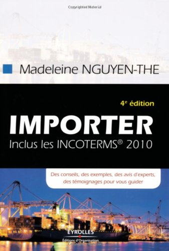 Importer : inclus les incoterms 2010 : des conseils, des exemples, des avis d'experts, des témoignag