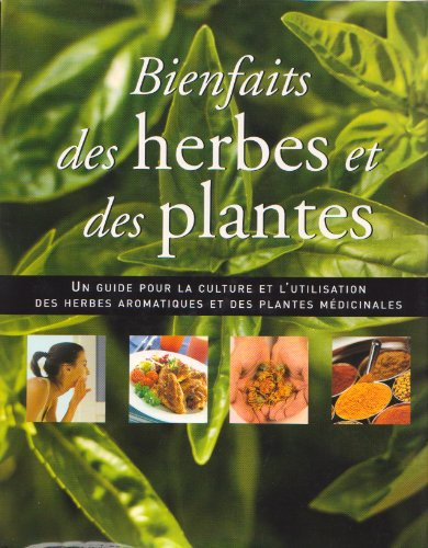 Bienfaits des herbes et des plantes : un guide pour la culture et l'utilisation des herbes aromatiqu