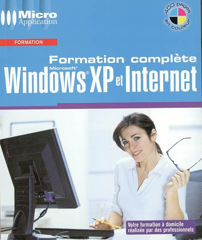 Formation complète : Windows XP et Internet : un ouvrage de formation complet pour Windows XP et Int