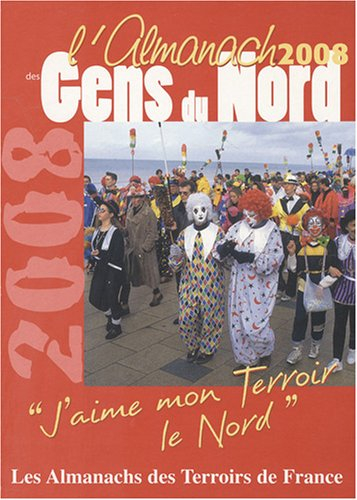 L'almanach des gens du Nord 2008 : j'aime mon terroir, le Nord