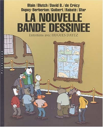 La nouvelle bande dessinée : Blain, Blutch, David B. de Crécy, Dupuy-Berbérian, Guibert, Rabaté, Sfa